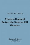 Modern England Before the Reform Bill, Volume 1 (Barnes & Noble Digital Library): From the Reform Bill to the Present Time - Justin McCarthy