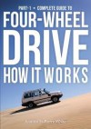 Guide to 4-Wheel Drive. Part-1: How It Works (The Complete Guide to Four-Wheel Drive) - Andrew St. Pierre White