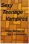 Sexy Teenage Vampires - Tom Lichtenberg