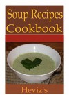 Soup Recipes 101. Low Budget, Delicious, Nutritious, and Tasty Soup Recipes for Busy People - Heviz's