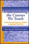 Understanding the Courses We Teach: Local Perspectives on English Language Teaching - John Murphy