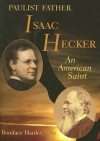 Paulist Father Isaac Hecker: An American Saint - Boniface Hanley