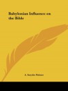 Babylonian Influence on the Bible - A. Smythe Palmer