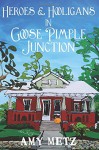 Heroes & Hooligans in Goose Pimple Junction (Goose Pimple Junction Mysteries) (Volume 2) - Amy Metz