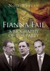 Fianna Fail: A Biography of the Party - Noel Whelan