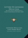 Lettere Di Giovanni Della Casa: Arcivescovo Di Benevento A Carlo Gualteruzzi Da Fano (1824) - Giovanni Della Casa, Luigi Maria Rezzi