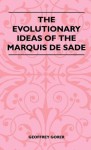 The Evolutionary Ideas of the Marquis de Sade - Geoffrey Gorer