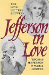 Jefferson in Love: The Love Letters Between Thomas Jefferson and Maria Cosway - John P. Kaminski