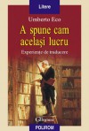 A spune cam același lucru : experiențe de traducere - Umberto Eco