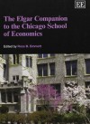 The Elgar Companion to the Chicago School of Economics (Elgar Original Reference) - Ross B. Emmett