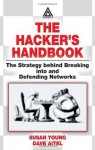 The Hacker's Handbook: The Strategy Behind Breaking Into and Defending Networks - Susan Young, Dave Aitel