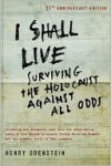 I Shall Live: Surviving the Holocaust Against All Odds - Henry Orenstein