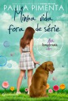 Minha Vida Fora de Série - 1ª temporada - Paula Pimenta