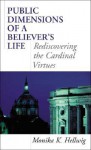 Public Dimensions of a Believer's Life: Rediscovering the Cardinal Virtues - Monika K. Hellwig