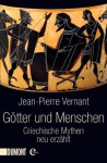 Götter und Menschen: Griechische Mythen neu erzählt (German Edition) - Jean-Pierre Vernant, Hella Faust