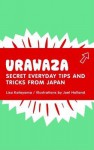 Urawaza: Secret Everyday Tips and Tricks from Japan - Lisa Katayama, Joel Holland