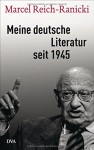 Meine deutsche Literatur seit 1945 - Marcel Reich-Ranicki, Thomas Anz