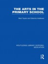 The Arts in the Primary School (RLE Edu O): Volume 12 (Routledge Library Editions: Education) - Rod Taylor, Glennis Andrews