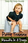 Potty Training : The Ultimate Potty Training Guide For Results In 3 Days Or Less (Toilet Training, Boys, Girls, Infants) - Kelly Cooper