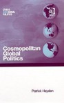 Cosmopolitan Global Politics - Patrick Hayden