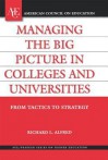 Managing the Big Picture in Colleges and Universities: From Tactics to Strategy - Richard L Alfred, Stanley O Ikenberry