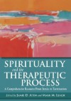 Spirituality and the Therapeutic Process: A Comprehensive Resource from Intake to Termination - Jamie D. Aten, Mark M. Leach