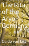 The Rita of the Aryo-Germans - Guido von List, Werner Rocker