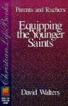 Equipping the Younger Saints for Parents and Teachers - David Walters