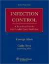 Infection Control: A Practical Guide for Health Care Facilities - George Allen, Cathy Frye
