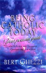 Being Catholic Today: Your Personal Guide : With Questions for Reflection or Discussion and Action Ideas - Bert Ghezzi