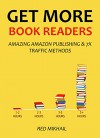 GET MORE BOOK READERS 2016: AMAZING AMAZON PUBLISHING & 7X TRAFFIC METHODS - Red Mikhail