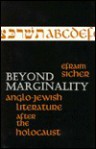 Beyond Marginality: Anglo-Jewish Literature After the Holocaust - Efraim Sicher