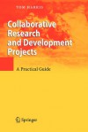 Collaborative Research and Development Projects: A Practical Guide - Tom Harris, R. Browne