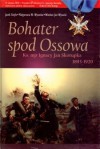 Bohater spod Ossowa. Ks. mjr Ignacy Jan Skorupka 1893-1920 - Wiesław Jan Wysocki, Małgorzata W. Wysocka, Jacek Giejło