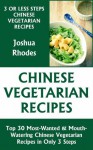 Just 3 Or Less Steps Chinese Vegetarian Dishes: Top 30 Most-Wanted & Mouth-Watering Chinese Vegetarian Recipes in Only 3 Steps - Charlene W. Howard