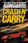 Crash n Carry: The True Story of Britain's Ramraiders - Stephen Richards