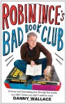 Robin Ince's Bad Book Club: One Man's Quest to Uncover the Books That Taste Forgot - Robin Ince