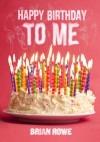 Happy Birthday to Me (Birthday Trilogy, #1) - Brian Rowe