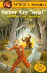 Never Cry "Arp!" and Other Great Adventures - Patrick F. McManus, H. Holt