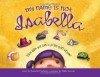 My Name Is Not Isabella: Just How Big Can a Little Girl Dream? - Jennifer Fosberry, Mike Litwin