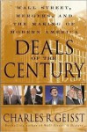 Deals of the Century: Wall Street, Mergers, and the Making of Modern America - Charles R. Geisst