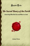 The Sacred Theory of the Earth: Concerning What Has Gone and What is to Come (Forgotten Books) - James Hutton