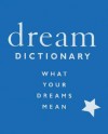 Dream Dictionary: What Your Dreams Mean - Susan Magee