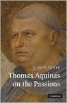 Thomas Aquinas on the Passions - Robert Miner