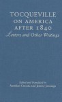 Tocqueville on America After 1840: Letters and Other Writings - Alexis de Tocqueville, Jeremy Jennings, Aurelian Craiutu