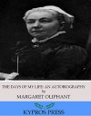 The Days of My Life: An Autobiography - Margaret Oliphant