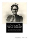 An Autobiography. the Story of the Lord's Dealings with Mrs. Amanda Smith: The Colored Evangelist; Containing an Account of Her Life Work of Faith, and Her Travels in America, England, Ireland, Scotland, India, and Africa, as an Independent Missionary - Amanda Smith, Bishop Thoburn