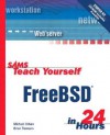 Sams Teach Yourself Freebsd in 24 Hours [With CD-ROM] - Michael Urban, Brian Tiemann