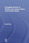 Complete Works of Robert and James Adam and Unbuilt Adam - David King