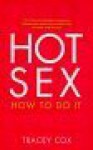 Hot Sex: How to Do It - Tracey Cox